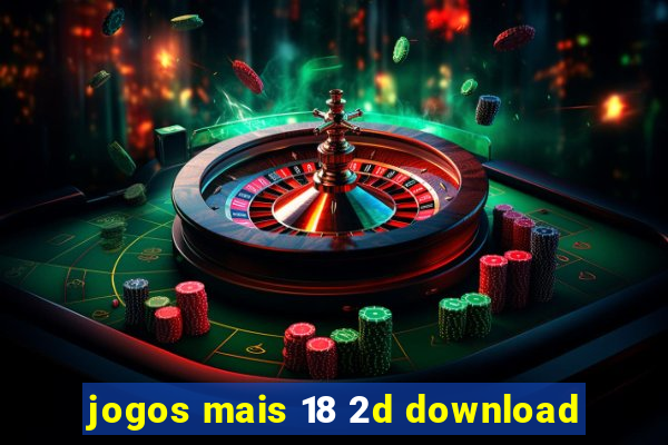 jogos mais 18 2d download